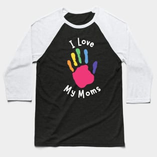 I Love My Moms - Kid's Hand Baseball T-Shirt